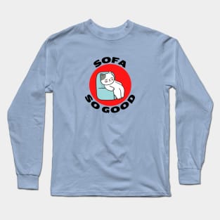 Sofa So Good | Sofa Pun Long Sleeve T-Shirt